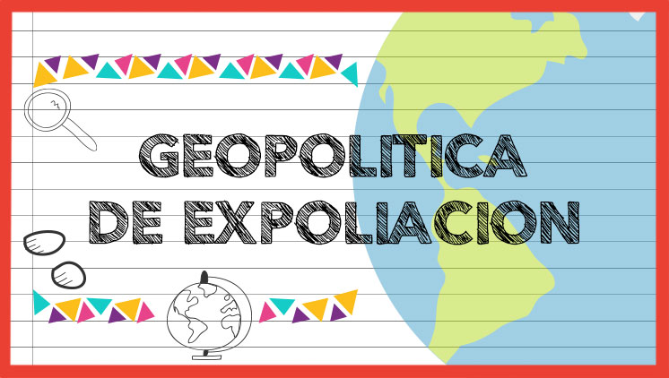 Nociones de Geopolítica - Geopolítica de expoliación